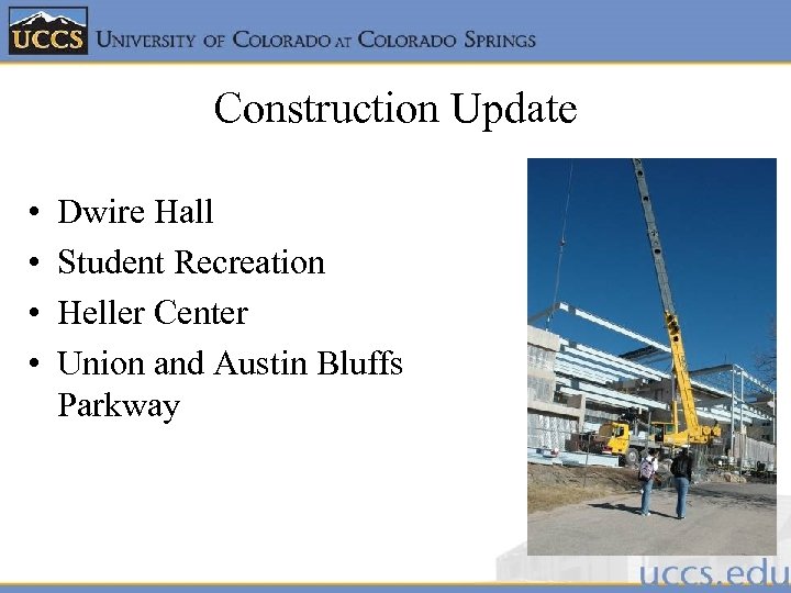 Construction Update • • Dwire Hall Student Recreation Heller Center Union and Austin Bluffs