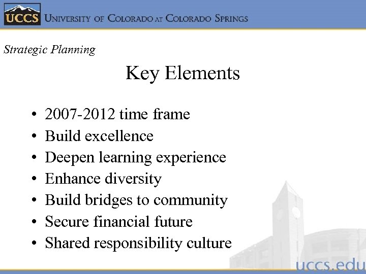 Strategic Planning Key Elements • • 2007 -2012 time frame Build excellence Deepen learning