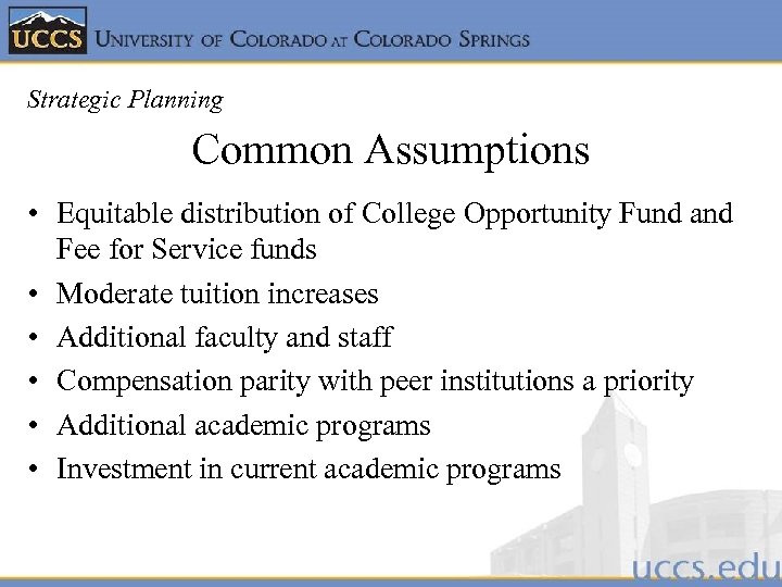Strategic Planning Common Assumptions • Equitable distribution of College Opportunity Fund and Fee for