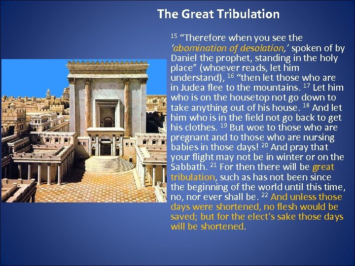 The Great Tribulation 15 “Therefore when you see the ‘abomination of desolation, ’ spoken