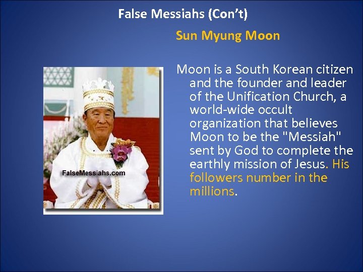 False Messiahs (Con’t) Sun Myung Moon is a South Korean citizen and the founder