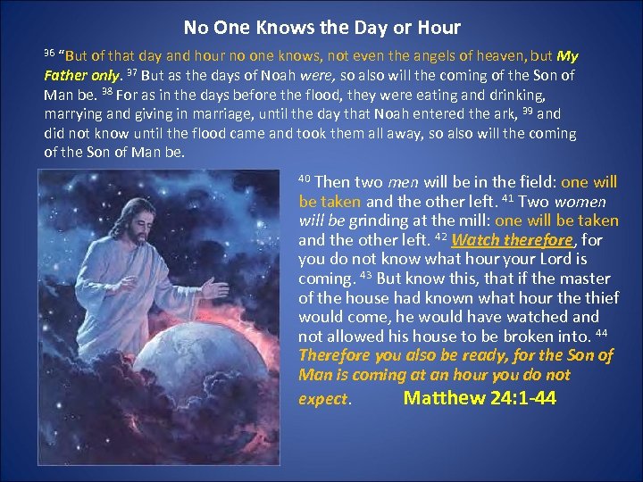No One Knows the Day or Hour 36 “But of that day and hour