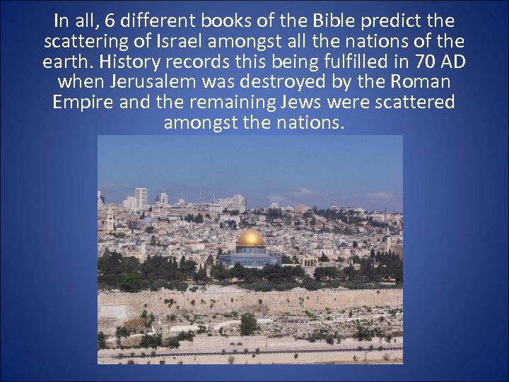 In all, 6 different books of the Bible predict the scattering of Israel amongst