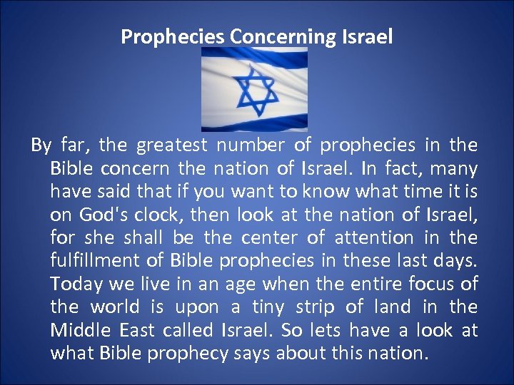Prophecies Concerning Israel By far, the greatest number of prophecies in the Bible concern