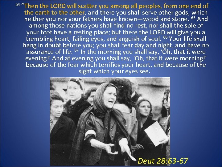 64 “Then the LORD will scatter you among all peoples, from one end of