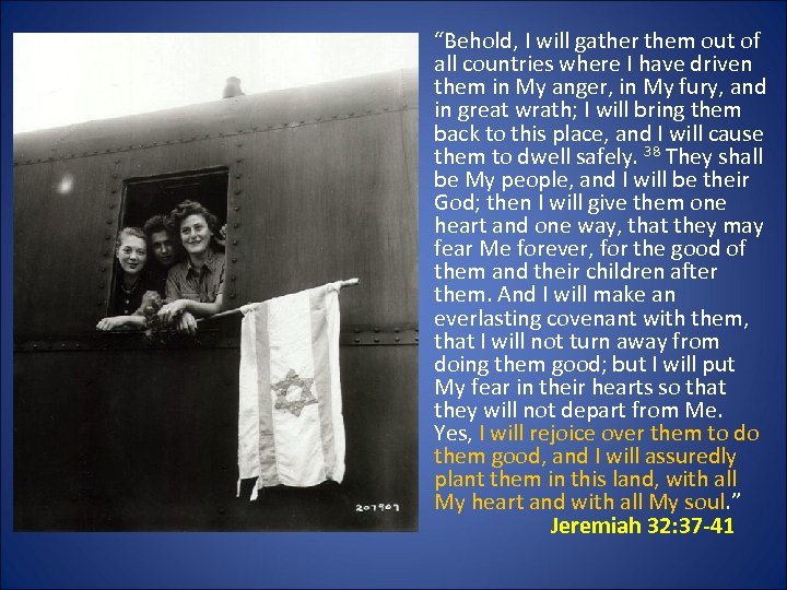 “Behold, I will gather them out of all countries where I have driven them
