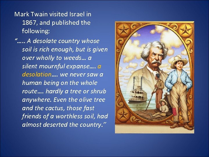 Mark Twain visited Israel in 1867, and published the following: “…. . A desolate