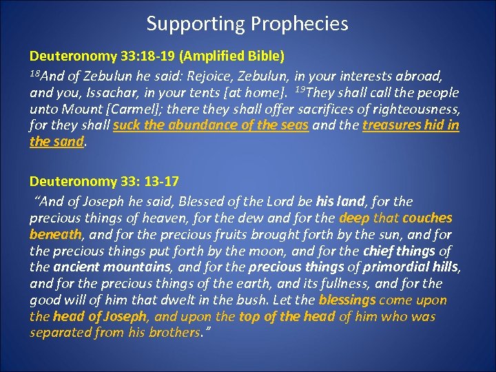 Supporting Prophecies Deuteronomy 33: 18 -19 (Amplified Bible) 18 And of Zebulun he said: