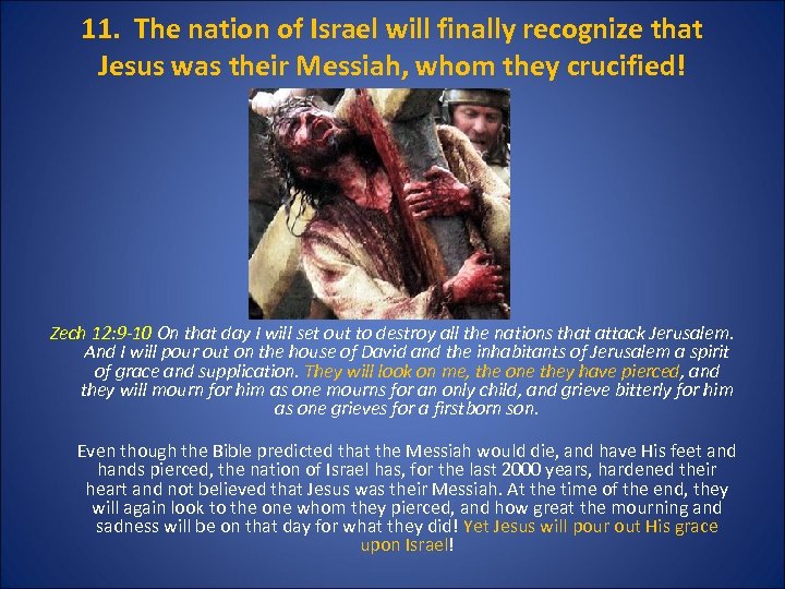 11. The nation of Israel will finally recognize that Jesus was their Messiah, whom