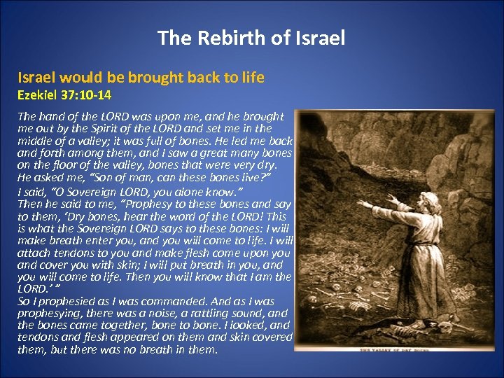 The Rebirth of Israel would be brought back to life Ezekiel 37: 10 -14