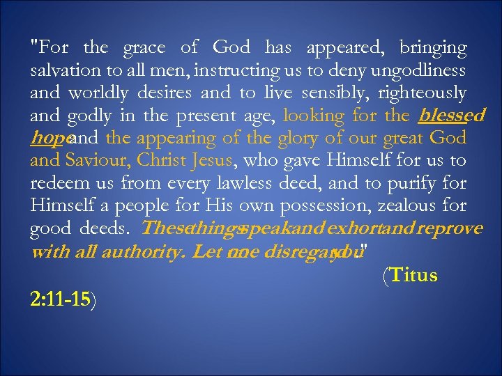 "For the grace of God has appeared, bringing salvation to all men, instructing us