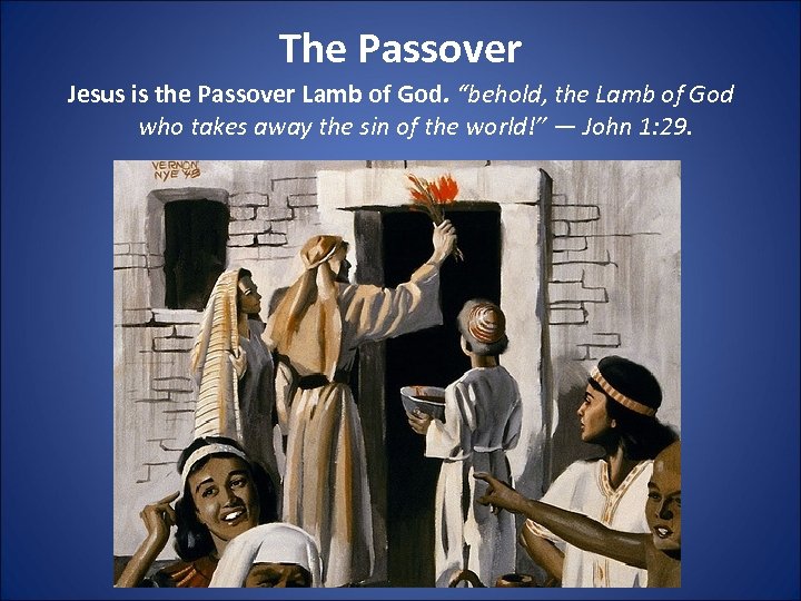 The Passover Jesus is the Passover Lamb of God. “behold, the Lamb of God