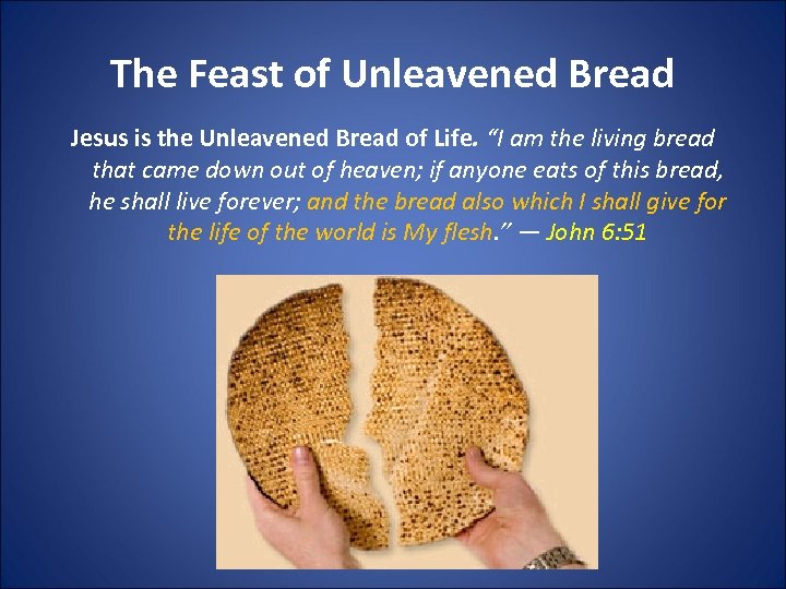 The Feast of Unleavened Bread Jesus is the Unleavened Bread of Life. “I am