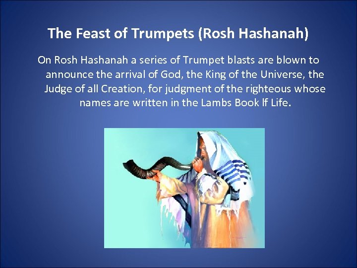 The Feast of Trumpets (Rosh Hashanah) On Rosh Hashanah a series of Trumpet blasts