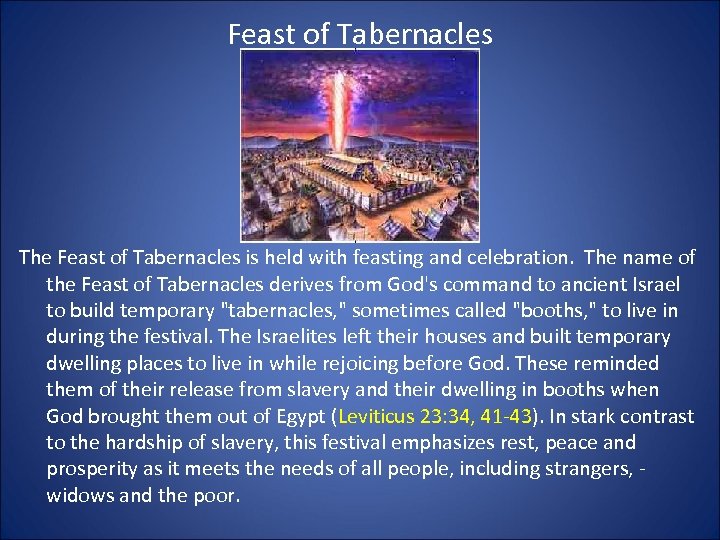 Feast of Tabernacles The Feast of Tabernacles is held with feasting and celebration. The