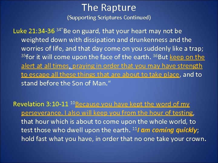The Rapture (Supporting Scriptures Continued) Luke 21: 34 -36 34"Be on guard, that your
