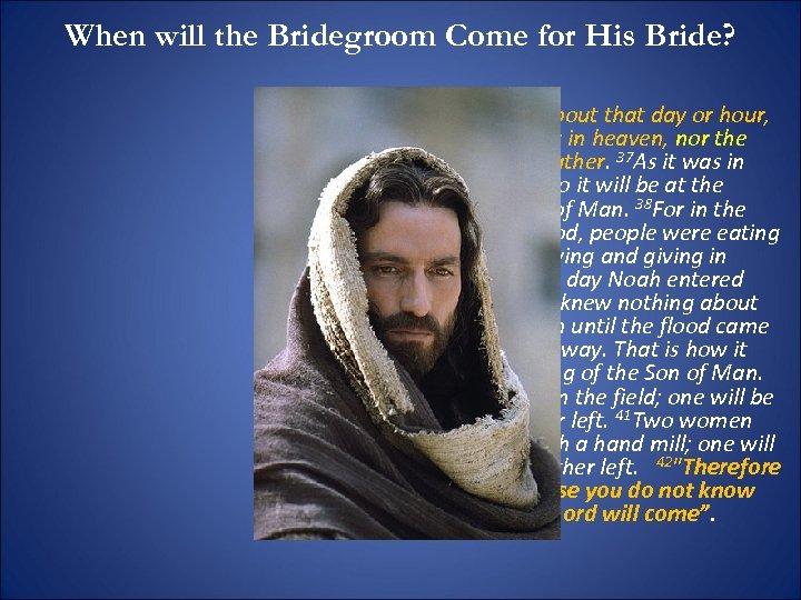 When will the Bridegroom Come for His Bride? 36"No one knows about that day