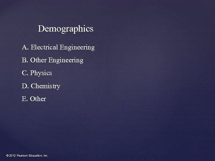 Demographics A. Electrical Engineering B. Other Engineering C. Physics D. Chemistry E. Other ©