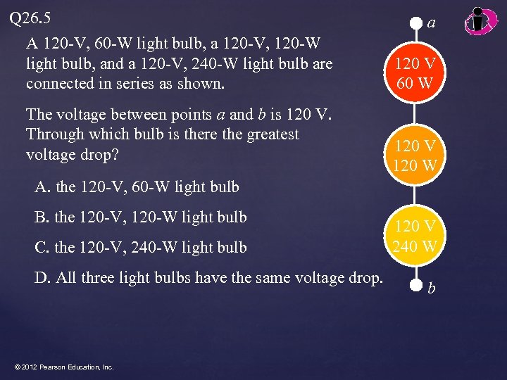 Q 26. 5 A 120 -V, 60 -W light bulb, a 120 -V, 120