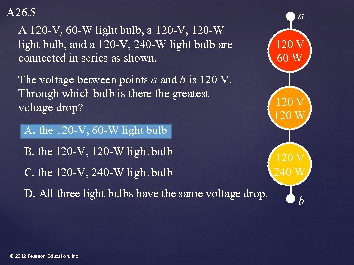 A 26. 5 A 120 -V, 60 -W light bulb, a 120 -V, 120