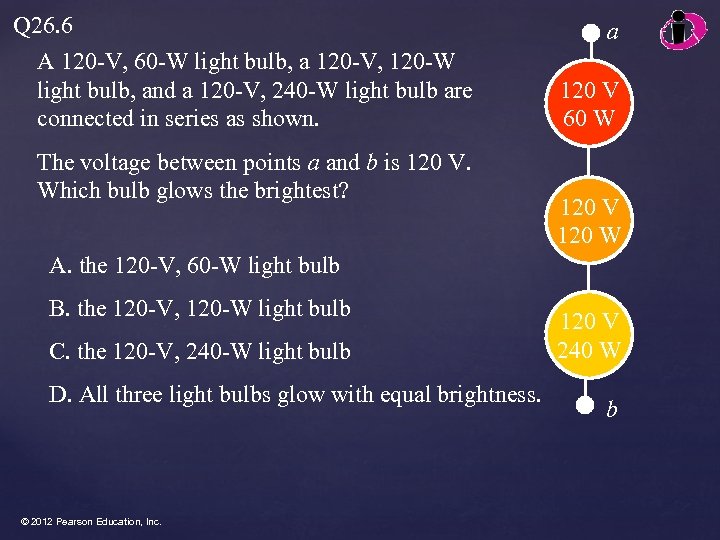 Q 26. 6 A 120 -V, 60 -W light bulb, a 120 -V, 120