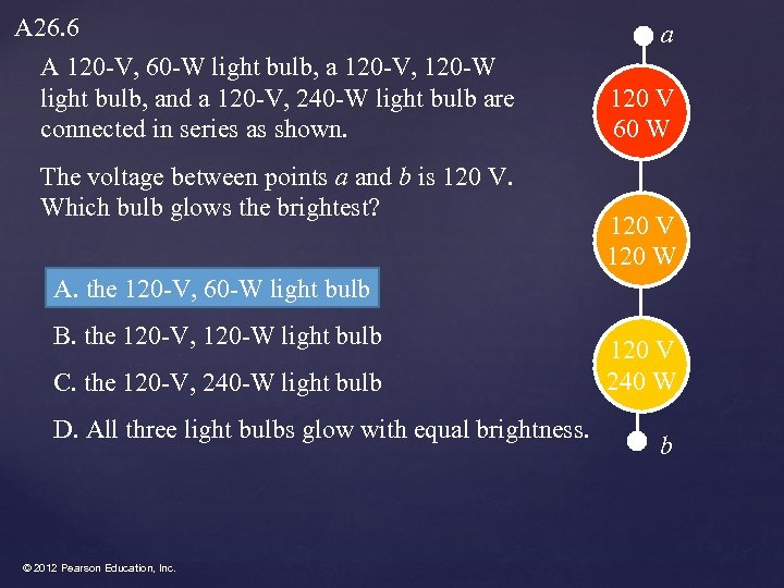 A 26. 6 A 120 -V, 60 -W light bulb, a 120 -V, 120