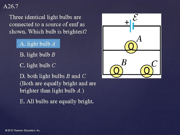 A 26. 7 Three identical light bulbs are connected to a source of emf