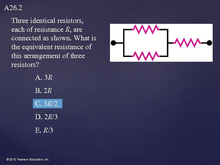 A 26. 2 Three identical resistors, each of resistance R, are connected as shown.