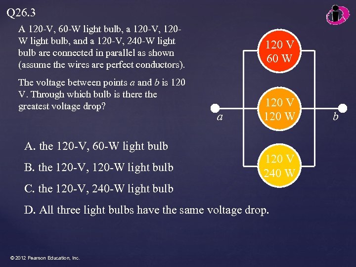 Q 26. 3 A 120 -V, 60 -W light bulb, a 120 -V, 120