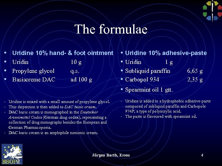 The formulae • • Uridine 10% hand- & foot ointment Uridin 10 g Propylene