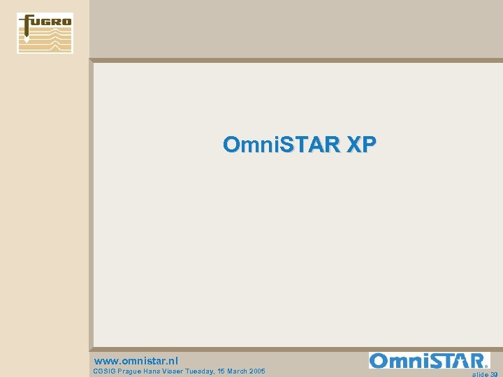 Omni. STAR XP www. omnistar. nl CGSIG Prague Hans Visser Tuesday, 15 March 2005