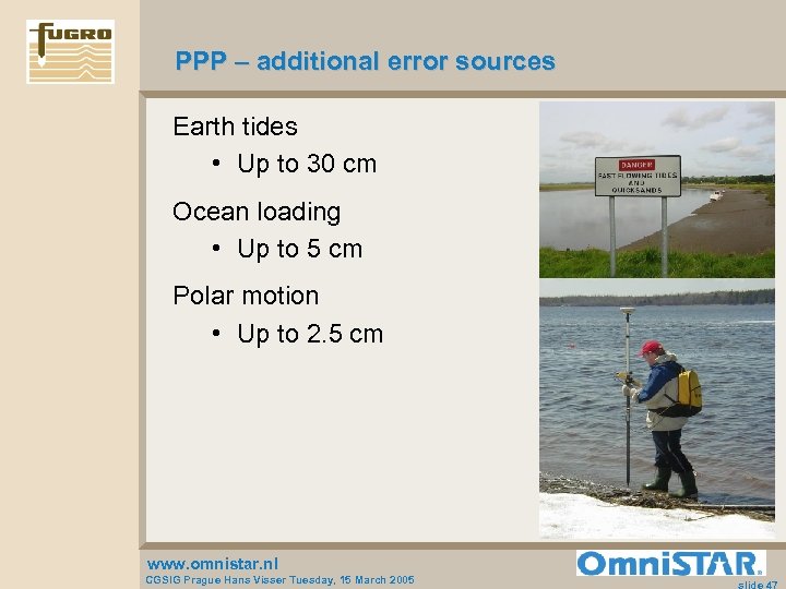 PPP – additional error sources Earth tides • Up to 30 cm Ocean loading