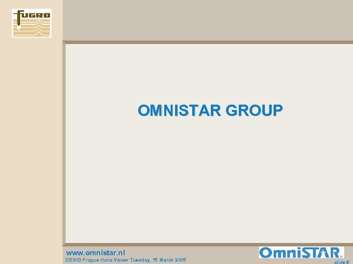 OMNISTAR GROUP www. omnistar. nl CGSIG Prague Hans Visser Tuesday, 15 March 2005 