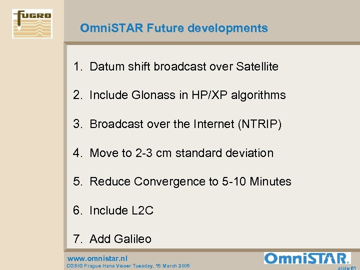 Omni. STAR Future developments 1. Datum shift broadcast over Satellite 2. Include Glonass in