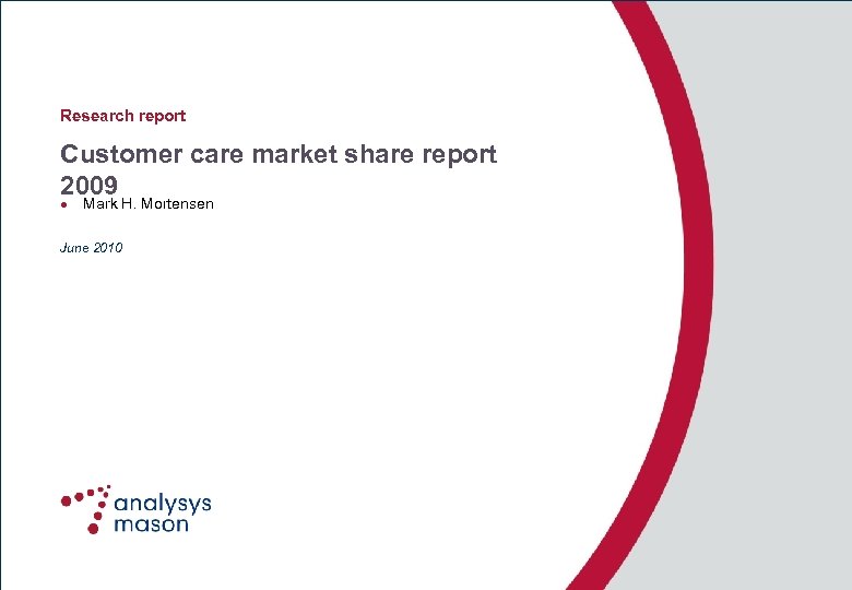 Research report Customer care market share report 2009 l Mark H. Mortensen June 2010