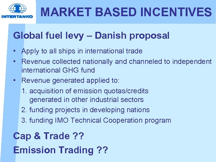 MARKET BASED INCENTIVES Global fuel levy – Danish proposal • Apply to all ships