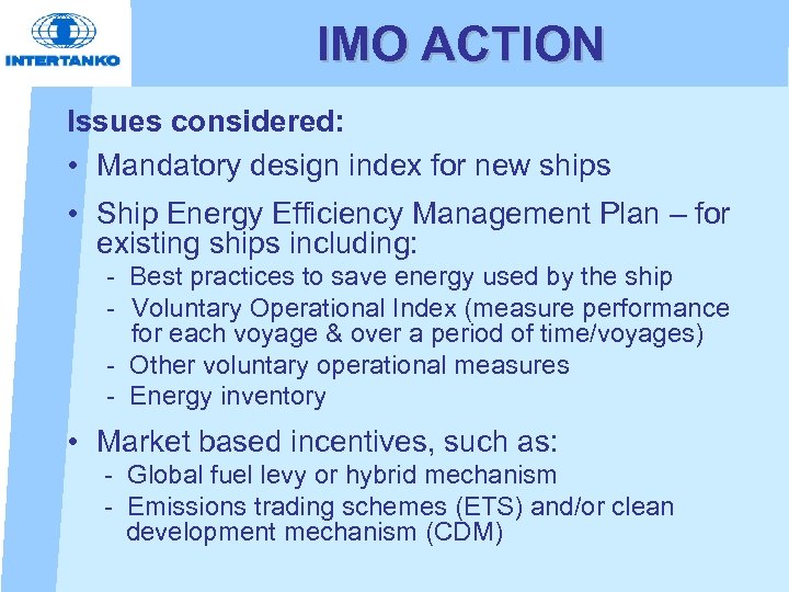 IMO ACTION Issues considered: • Mandatory design index for new ships • Ship Energy