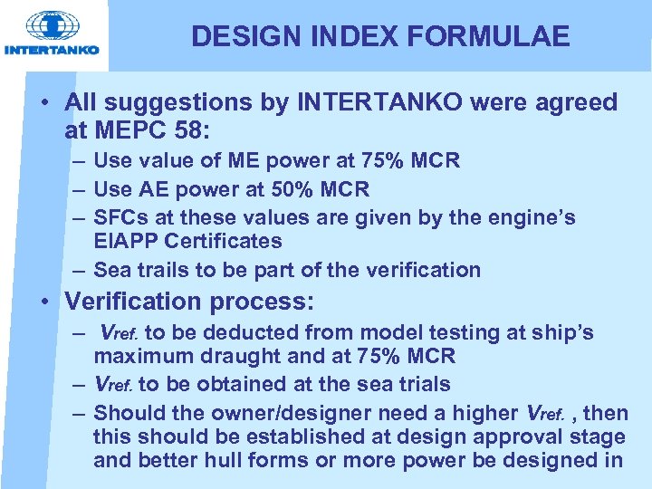 DESIGN INDEX FORMULAE • All suggestions by INTERTANKO were agreed at MEPC 58: –