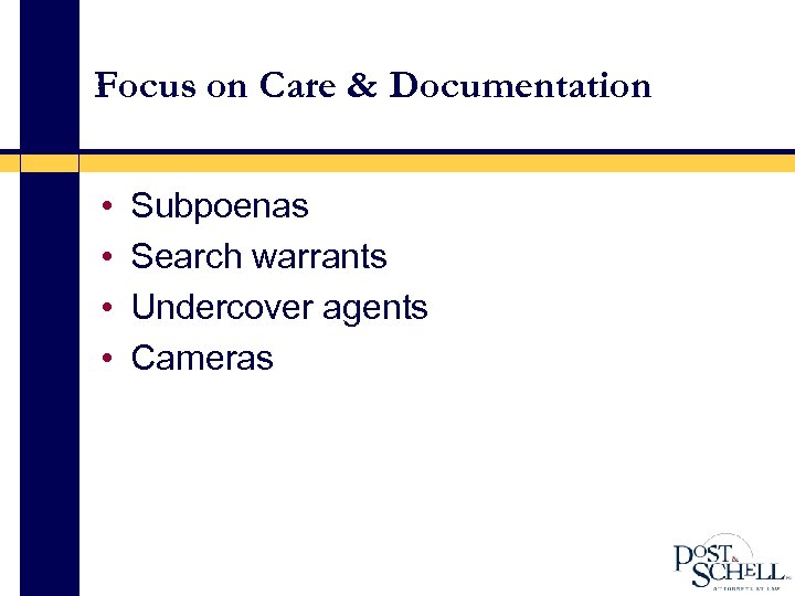 Focus on Care & Documentation • • Subpoenas Search warrants Undercover agents Cameras 