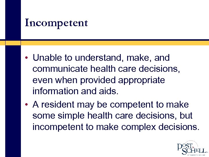 Incompetent • Unable to understand, make, and communicate health care decisions, even when provided