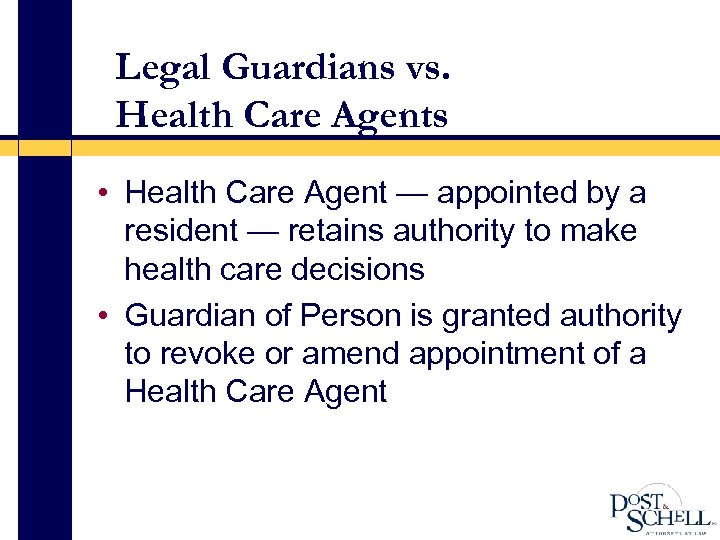 Legal Guardians vs. Health Care Agents • Health Care Agent — appointed by a