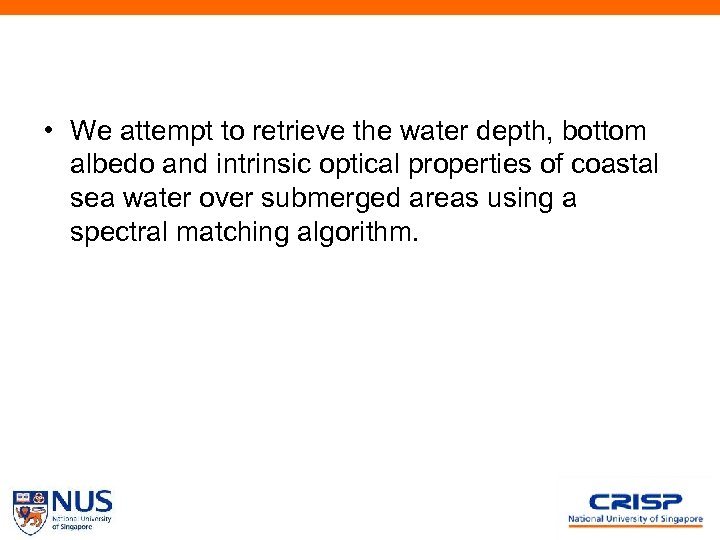  • We attempt to retrieve the water depth, bottom albedo and intrinsic optical