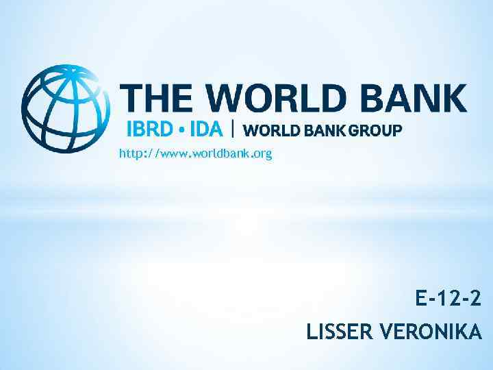 http: //www. worldbank. org E-12 -2 LISSER VERONIKA 