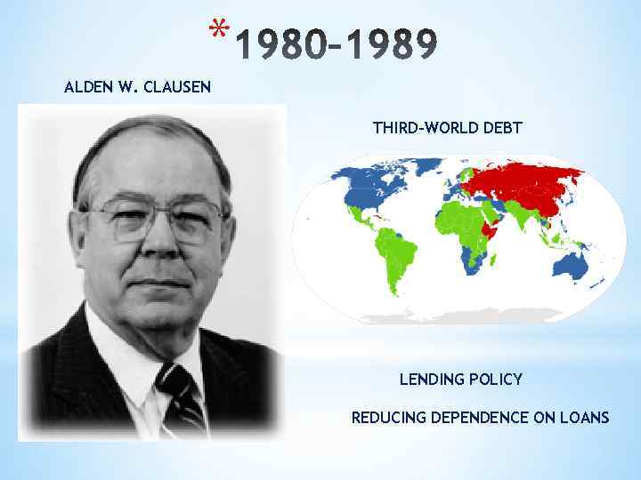 * ALDEN W. CLAUSEN THIRD-WORLD DEBT LENDING POLICY REDUCING DEPENDENCE ON LOANS 