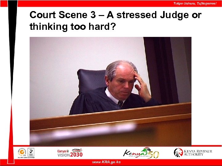 Court Scene 3 – A stressed Judge or thinking too hard? www. KRA. go.