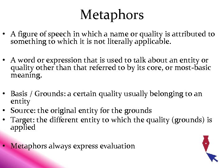 Metaphors • A figure of speech in which a name or quality is attributed