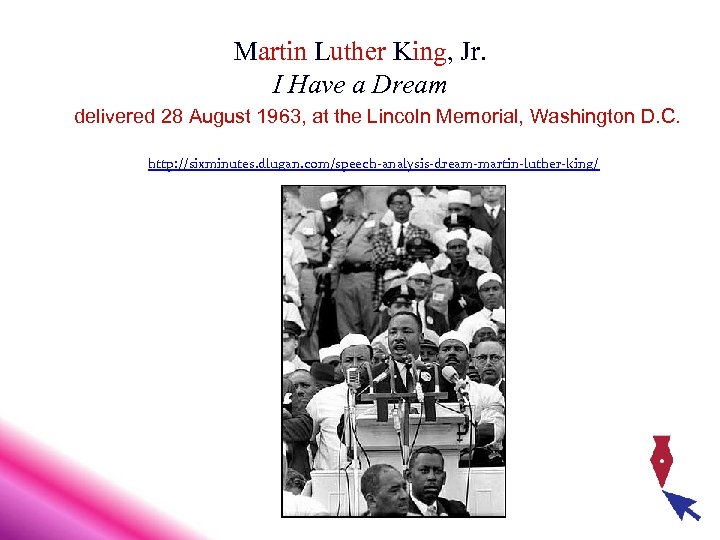 Martin Luther King, Jr. I Have a Dream delivered 28 August 1963, at the