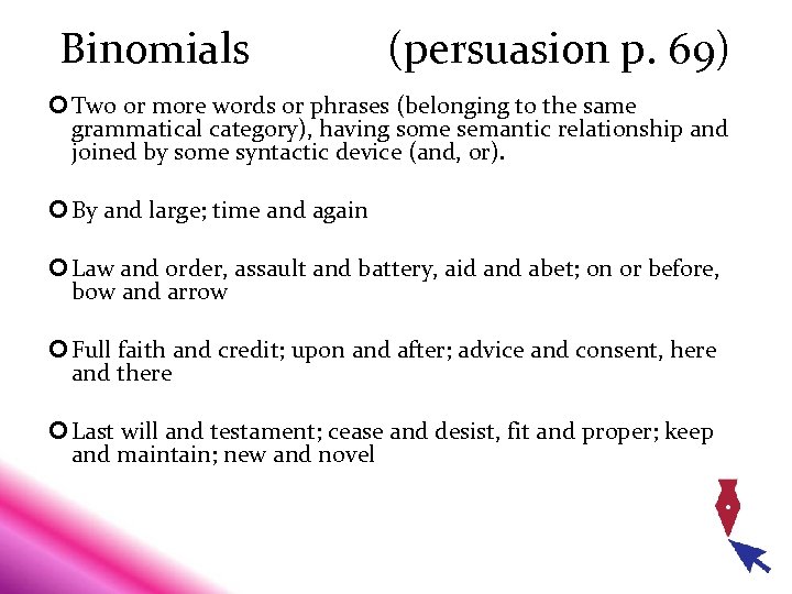 Binomials (persuasion p. 69) Two or more words or phrases (belonging to the same