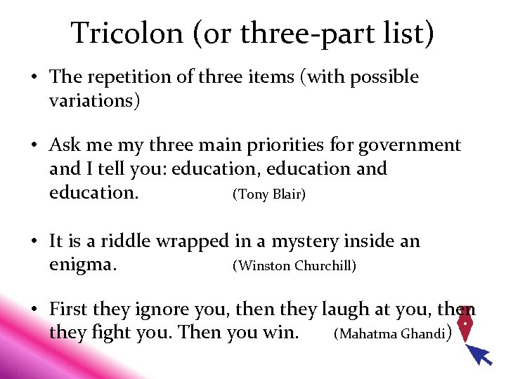Tricolon (or three-part list) • The repetition of three items (with possible variations) •