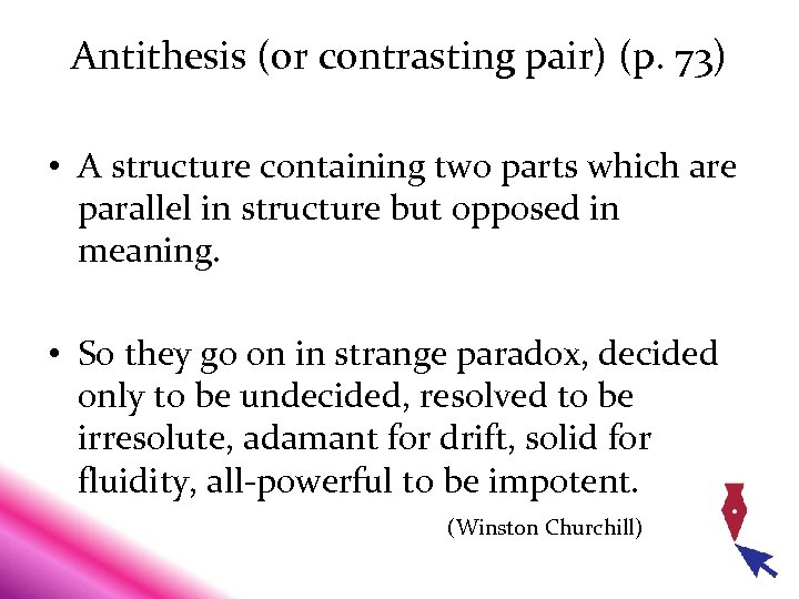 Antithesis (or contrasting pair) (p. 73) • A structure containing two parts which are